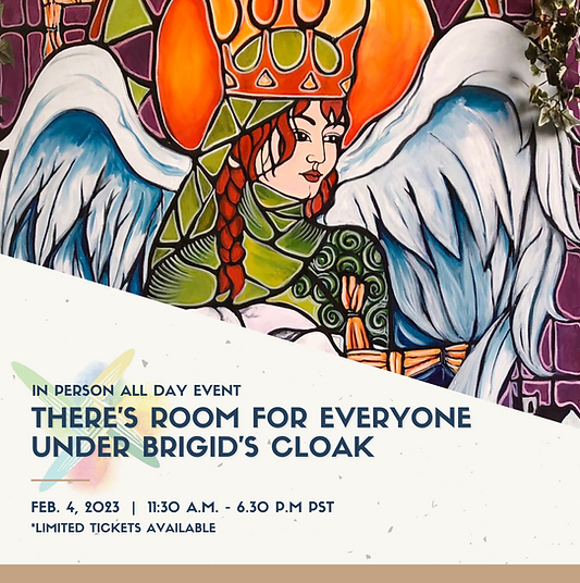 BRIGID FESTIVAL DAY 4: There’s Room for Everyone Under Brigid’s Cloak (In Person Event) - FEB 4